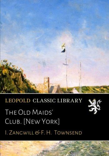 The Old Maids' Club. [New York]