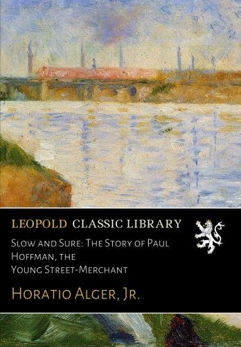 Slow and Sure: The Story of Paul Hoffman, the Young Street-Merchant