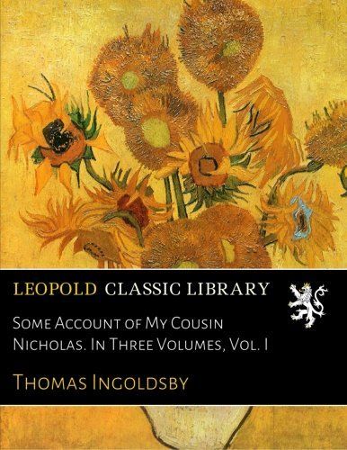 Some Account of My Cousin Nicholas. In Three Volumes, Vol. I