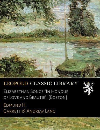 Elizabethan Songs "In Honour of Love and Beautie". [Boston]