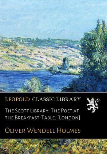 The Scott Library. The Poet at the Breakfast-Table. [London]
