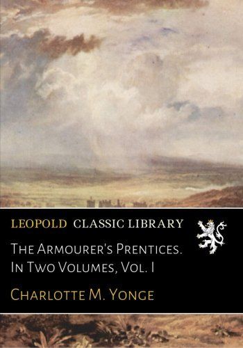 The Armourer's Prentices. In Two Volumes, Vol. I