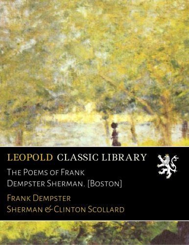 The Poems of Frank Dempster Sherman. [Boston]
