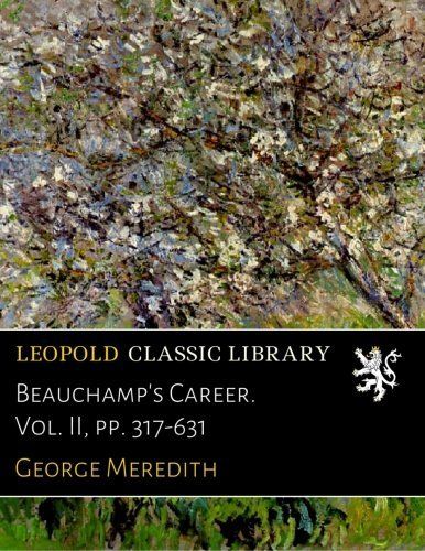 Beauchamp's Career. Vol. II, pp. 317-631