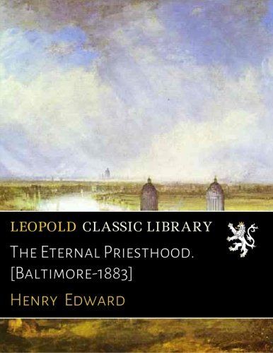 The Eternal Priesthood. [Baltimore-1883]