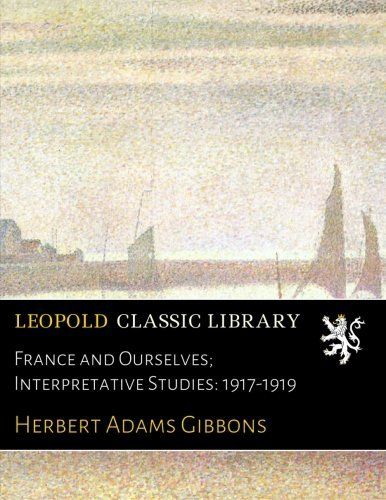 France and Ourselves; Interpretative Studies: 1917-1919
