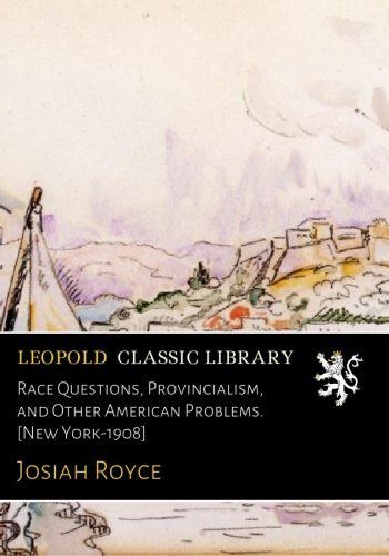 Race Questions, Provincialism, and Other American Problems. [New York-1908]