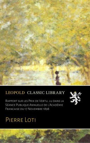 Rapport sur les Prix de Vertu, lu dans la Séance Publique Annuelle de l'Académie Francaise du 17 Novembre 1898 (French Edition)