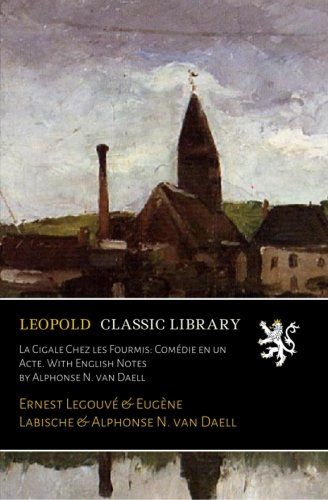 La Cigale Chez les Fourmis: Comédie en un Acte. With English Notes by Alphonse N. van Daell (French Edition)