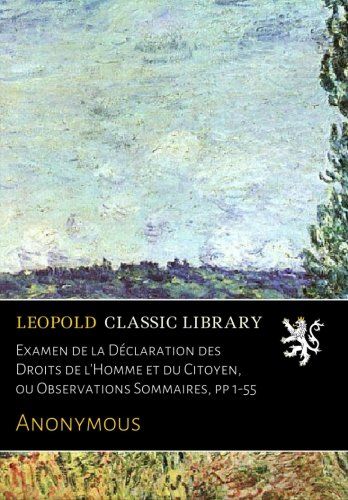 Examen de la Déclaration des Droits de l'Homme et du Citoyen, ou Observations Sommaires, pp 1-55 (French Edition)