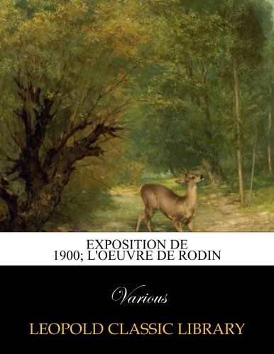 Exposition de 1900; L'oeuvre de Rodin (French Edition)