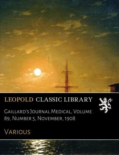 Gaillard's Journal Medical, Volume 89, Number 5, November, 1908 (French Edition)