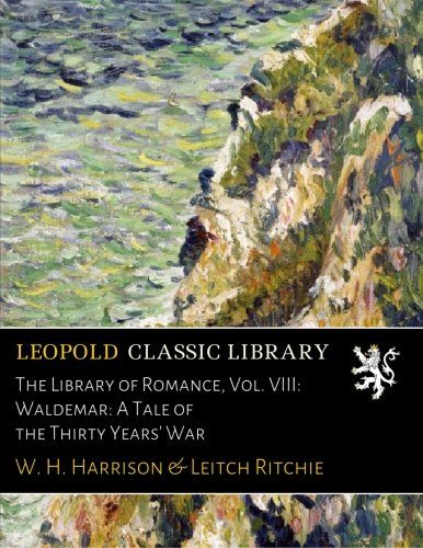 The Library of Romance, Vol. VIII: Waldemar: A Tale of the Thirty Years' War