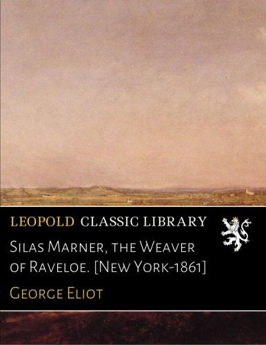 Silas Marner, the Weaver of Raveloe. [New York-1861]
