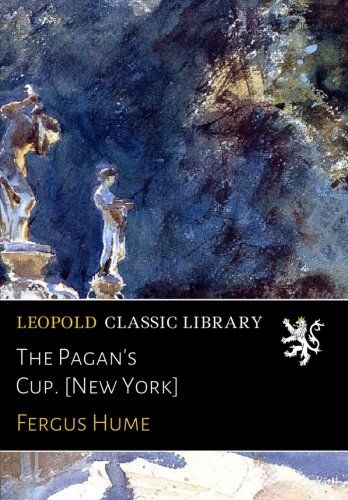 The Pagan's Cup. [New York]