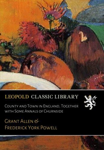 County and Town in England, Together with Some Annals of Churnside