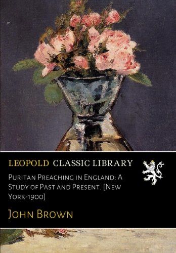 Puritan Preaching in England: A Study of Past and Present. [New York-1900]
