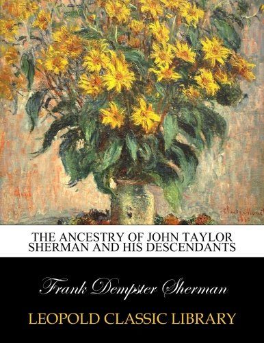 The ancestry of John Taylor Sherman and his descendants