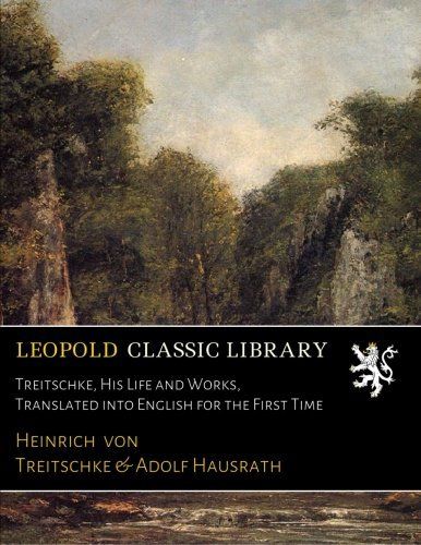 Treitschke, His Life and Works, Translated into English for the First Time