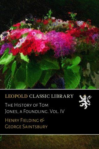 The History of Tom Jones, a Foundling. Vol. IV