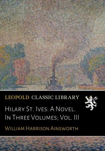 Hilary St. Ives: A Novel. In Three Volumes; Vol. III