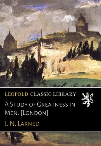 A Study of Greatness in Men. [London]