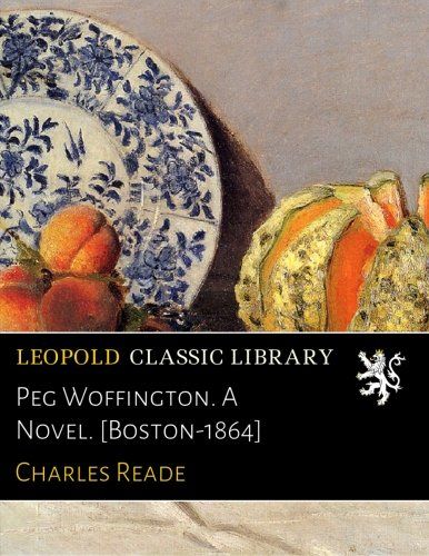 Peg Woffington. A Novel. [Boston-1864]