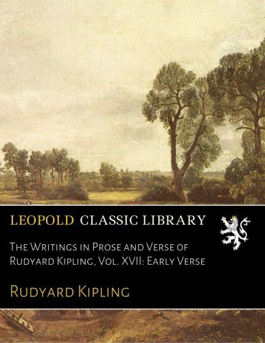 The Writings in Prose and Verse of Rudyard Kipling, Vol. XVII: Early Verse