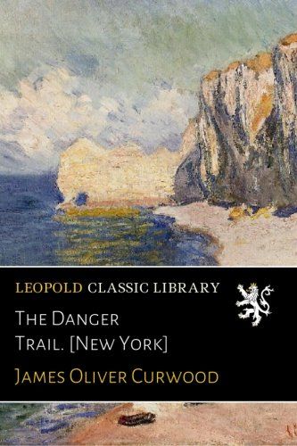 The Danger Trail. [New York]
