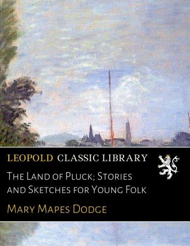 The Land of Pluck; Stories and Sketches for Young Folk