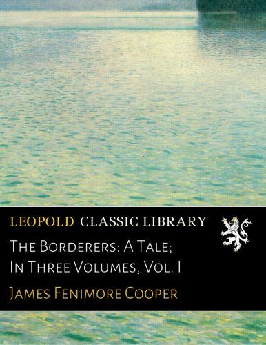 The Borderers: A Tale; In Three Volumes, Vol. I