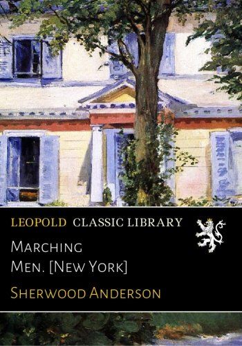 Marching Men. [New York]