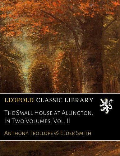 The Small House at Allington. In Two Volumes. Vol. II