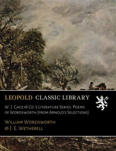 W. J. Gage & Co.'s Literature Series. Poems of Wordsworth (from Arnold's Selections)