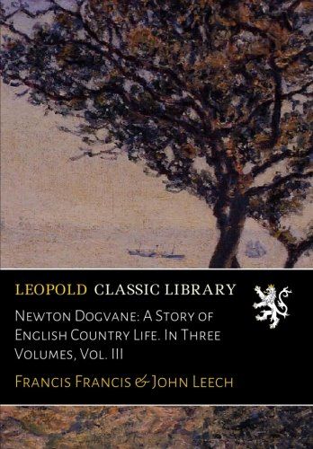 Newton Dogvane: A Story of English Country Life. In Three Volumes, Vol. III