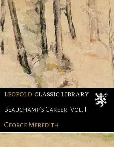 Beauchamp's Career. Vol. I