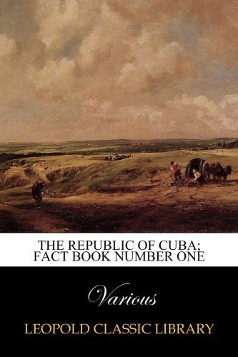 The Republic of Cuba; Fact Book Number One