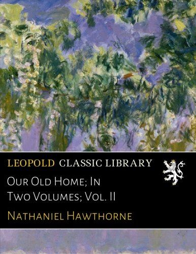 Our Old Home; In Two Volumes; Vol. II