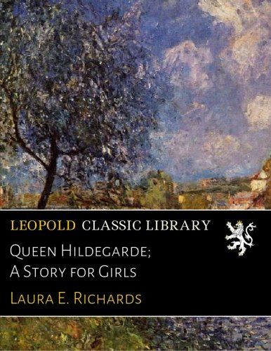 Queen Hildegarde; A Story for Girls