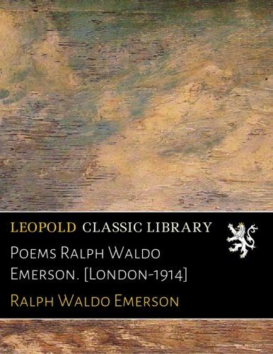 Poems Ralph Waldo Emerson. [London-1914]