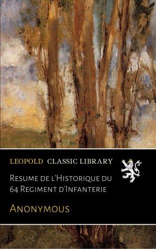 Resume de l'Historique du 64 Regiment d'Infanterie (French Edition)