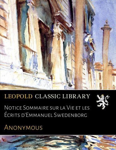 Notice Sommaire sur la Vie et les Écrits d'Emmanuel Swedenborg (French Edition)