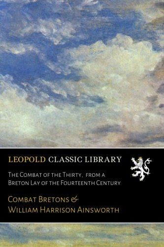 The Combat of the Thirty,  from a Breton Lay of the Fourteenth Century (French Edition)