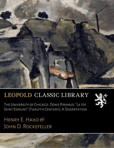 The University of Chicago. Denis Piramus: "La Vie Seint Edmunt" (Twelfth Century); A Dissertation (French Edition)