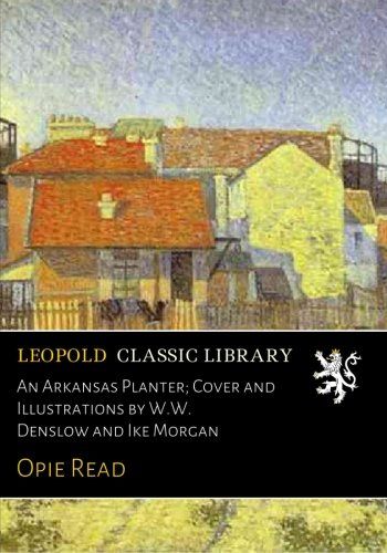 An Arkansas Planter; Cover and Illustrations by W.W. Denslow and Ike Morgan