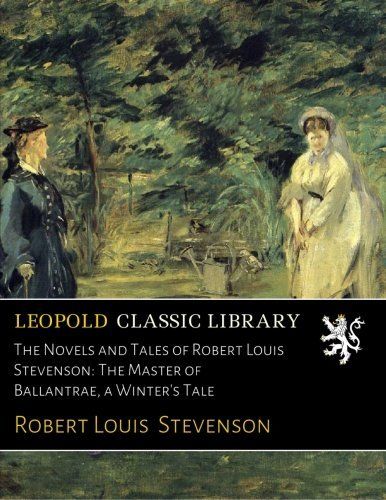 The Novels and Tales of Robert Louis Stevenson: The Master of Ballantrae, a Winter's Tale