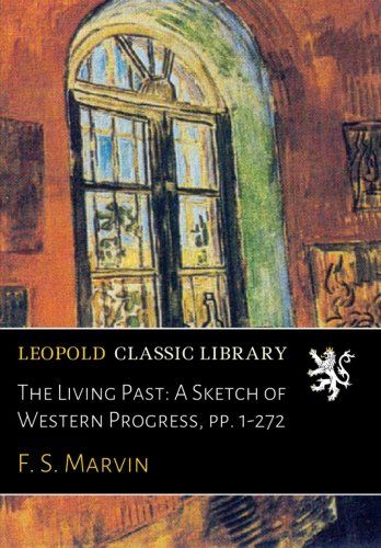 The Living Past: A Sketch of Western Progress, pp. 1-272