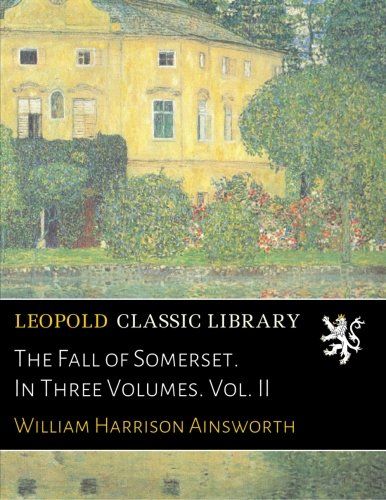 The Fall of Somerset. In Three Volumes. Vol. II