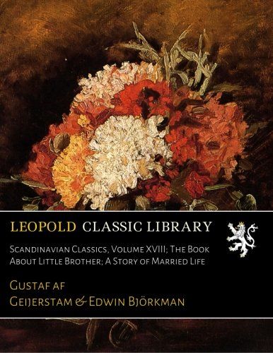 Scandinavian Classics, Volume XVIII; The Book About Little Brother; A Story of Married Life