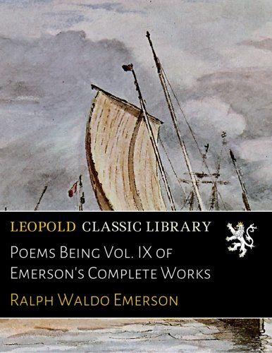 Poems Being Vol. IX of Emerson's Complete Works